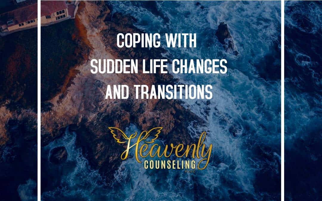 Coping with sudden life changes and transitions